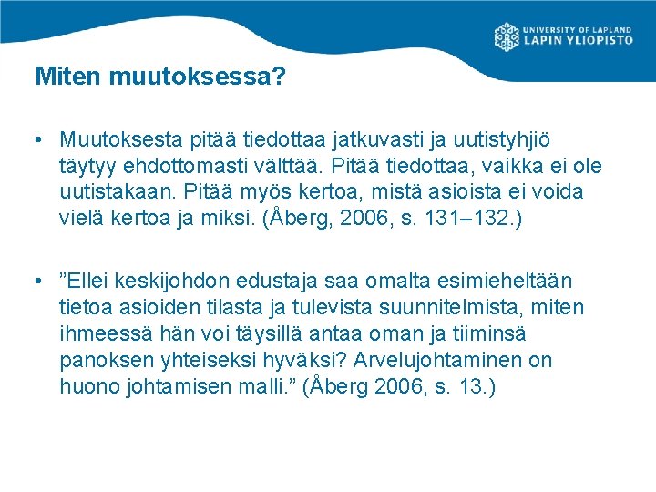 Miten muutoksessa? • Muutoksesta pitää tiedottaa jatkuvasti ja uutistyhjiö täytyy ehdottomasti välttää. Pitää tiedottaa,