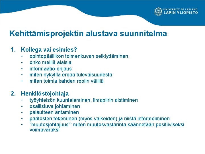 Kehittämisprojektin alustava suunnitelma 1. Kollega vai esimies? • • • opintopäällikön toimenkuvan selkiyttäminen onko