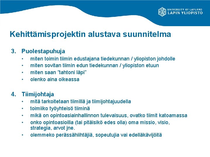 Kehittämisprojektin alustava suunnitelma 3. Puolestapuhuja • • miten toimin tiimin edustajana tiedekunnan / yliopiston