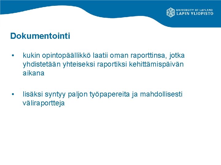 Dokumentointi • kukin opintopäällikkö laatii oman raporttinsa, jotka yhdistetään yhteiseksi raportiksi kehittämispäivän aikana • Dokumentointi • kukin opintopäällikkö laatii oman raporttinsa, jotka yhdistetään yhteiseksi raportiksi kehittämispäivän aikana •
