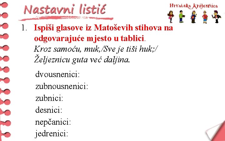 1. Ispiši glasove iz Matoševih stihova na odgovarajuće mjesto u tablici. Kroz samoću, muk,