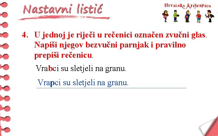 4. U jednoj je riječi u rečenici označen zvučni glas. Napiši njegov bezvučni parnjak