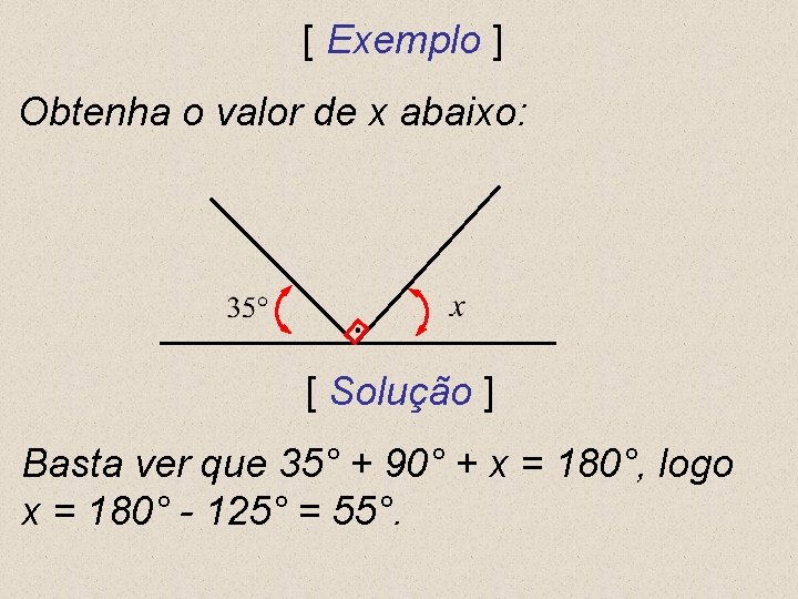 [ Exemplo ] Obtenha o valor de x abaixo: [ Solução ] Basta ver