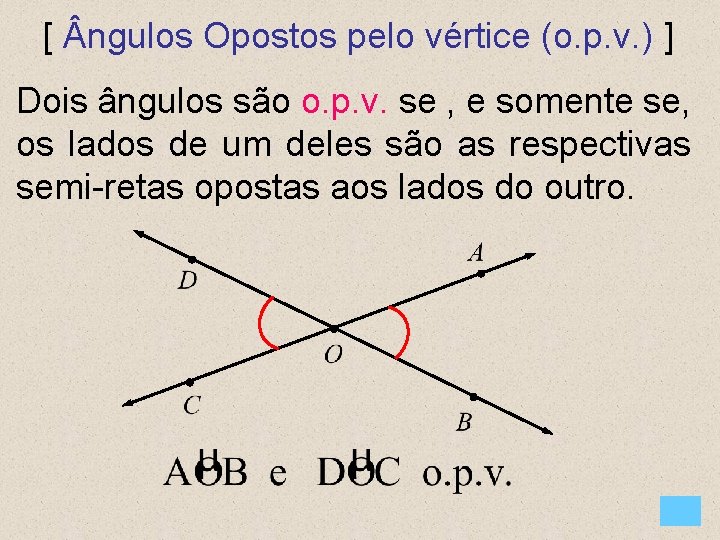 [ ngulos Opostos pelo vértice (o. p. v. ) ] Dois ângulos são o.