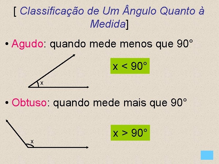 [ Classificação de Um ngulo Quanto à Medida] • Agudo: quando mede menos que