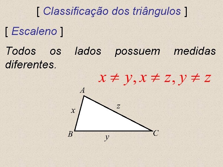 [ Classificação dos triângulos ] [ Escaleno ] Todos os diferentes. lados possuem medidas