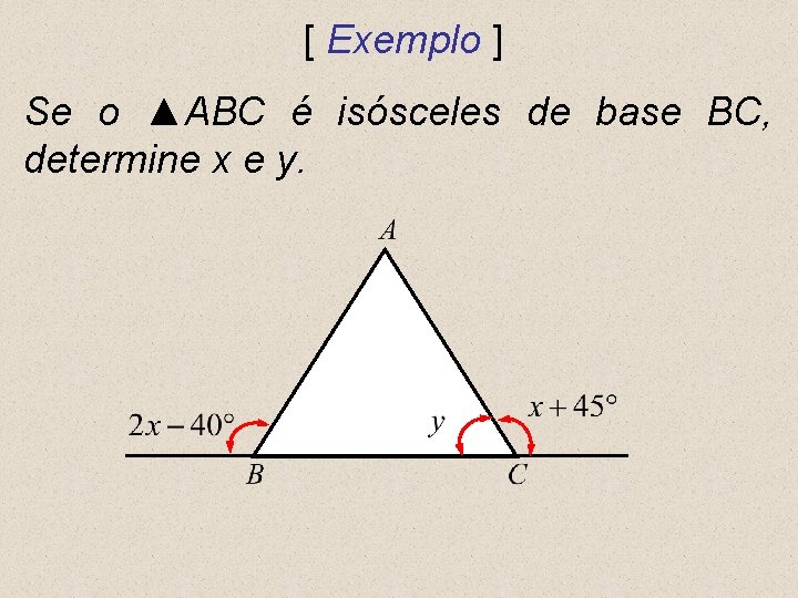 [ Exemplo ] Se o ▲ABC é isósceles de base BC, determine x e