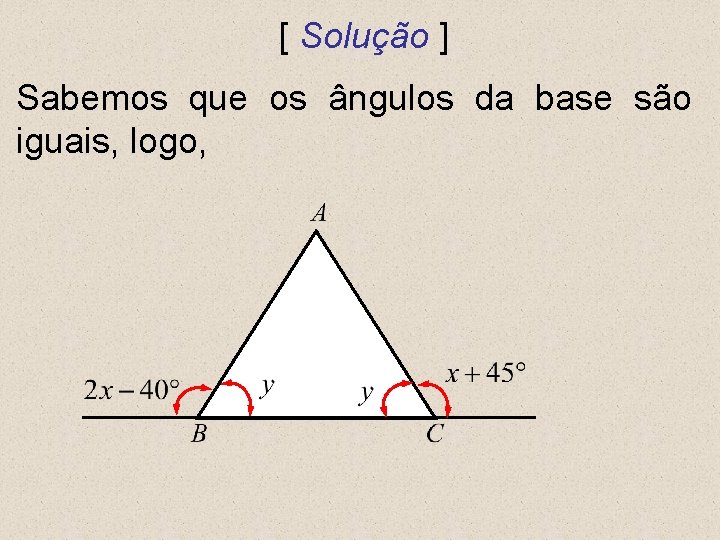 [ Solução ] Sabemos que os ângulos da base são iguais, logo, 