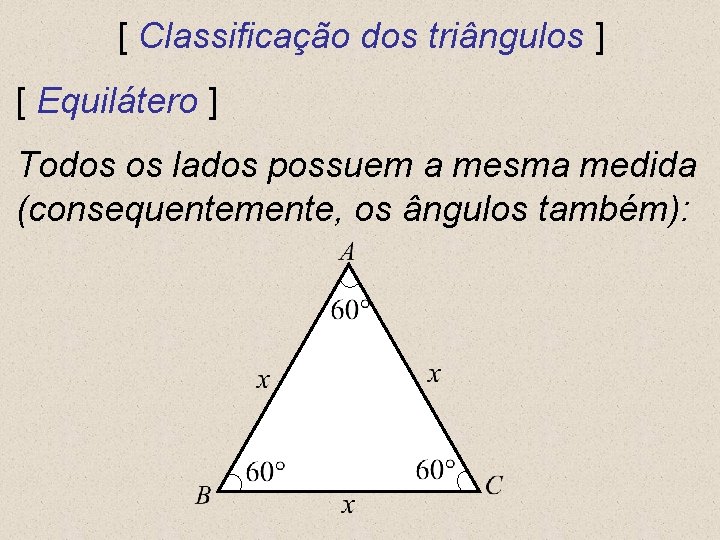 [ Classificação dos triângulos ] [ Equilátero ] Todos os lados possuem a mesma