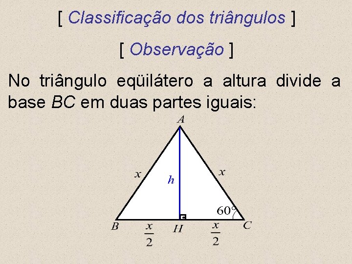 [ Classificação dos triângulos ] [ Observação ] No triângulo eqüilátero a altura divide