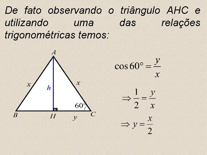 De fato observando o triângulo AHC e utilizando uma das relações trigonométricas temos: 