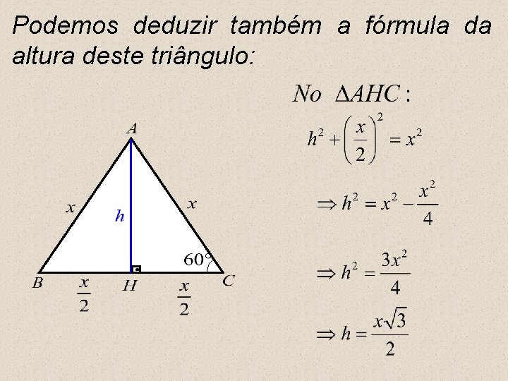 Podemos deduzir também a fórmula da altura deste triângulo: 