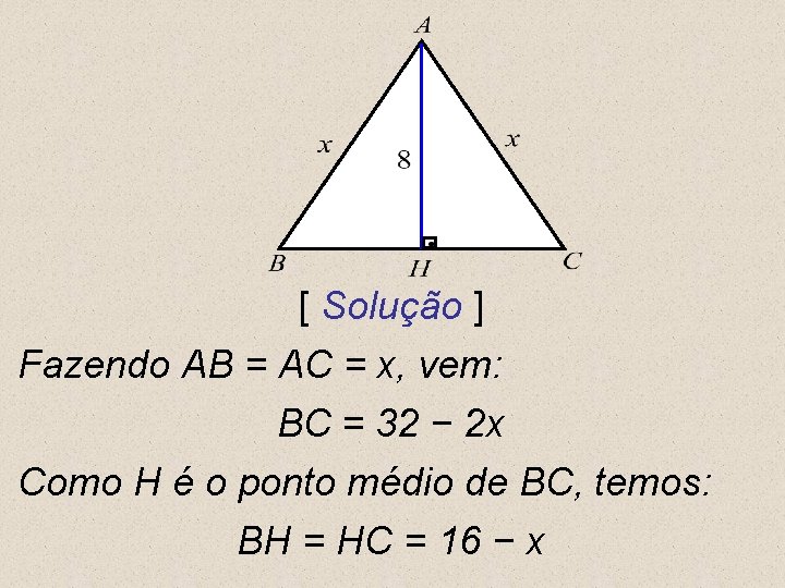 [ Solução ] Fazendo AB = AC = x, vem: BC = 32 −