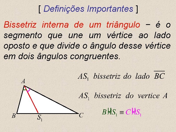 [ Definições Importantes ] Bissetriz interna de um triângulo − é o segmento que