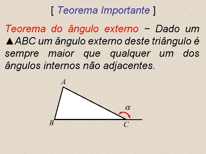 [ Teorema Importante ] Teorema do ângulo externo − Dado um ▲ABC um ângulo