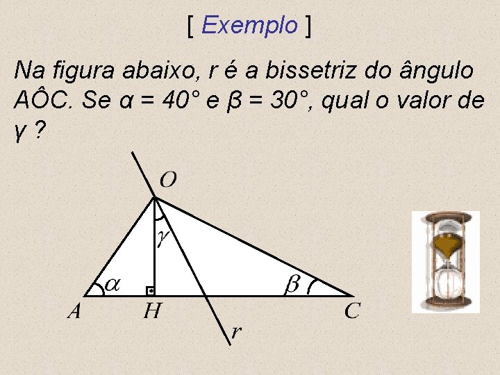 [ Exemplo ] Na figura abaixo, r é a bissetriz do ângulo AÔC. Se