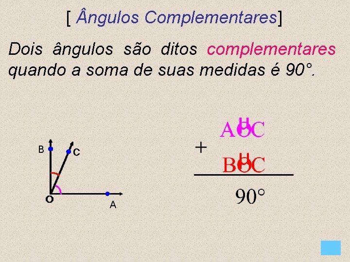 [ ngulos Complementares] Dois ângulos são ditos complementares quando a soma de suas medidas