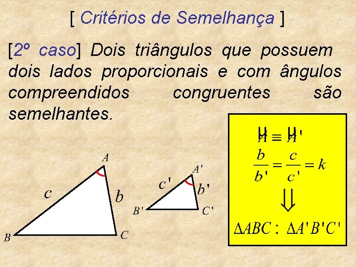 [ Critérios de Semelhança ] [2º caso] Dois triângulos que possuem dois lados proporcionais