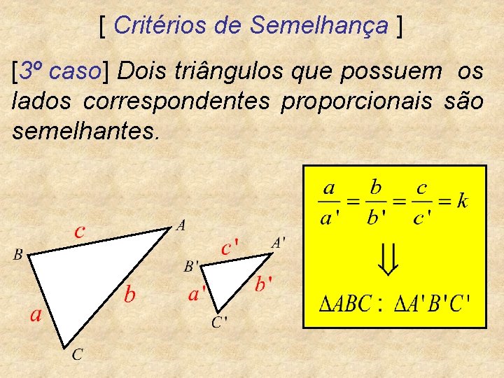 [ Critérios de Semelhança ] [3º caso] Dois triângulos que possuem os lados correspondentes