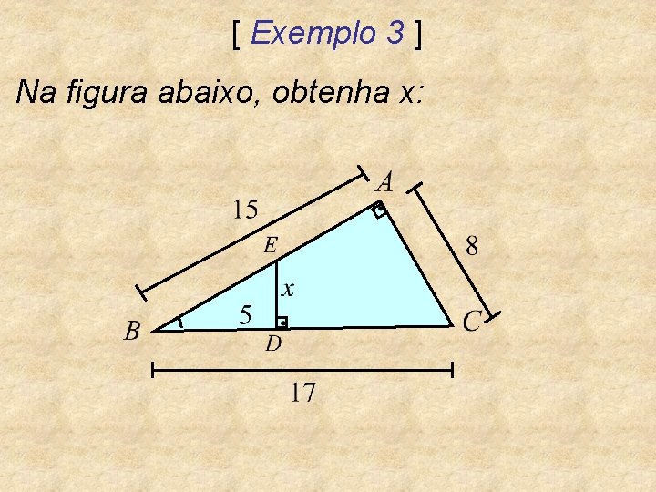 [ Exemplo 3 ] Na figura abaixo, obtenha x: 