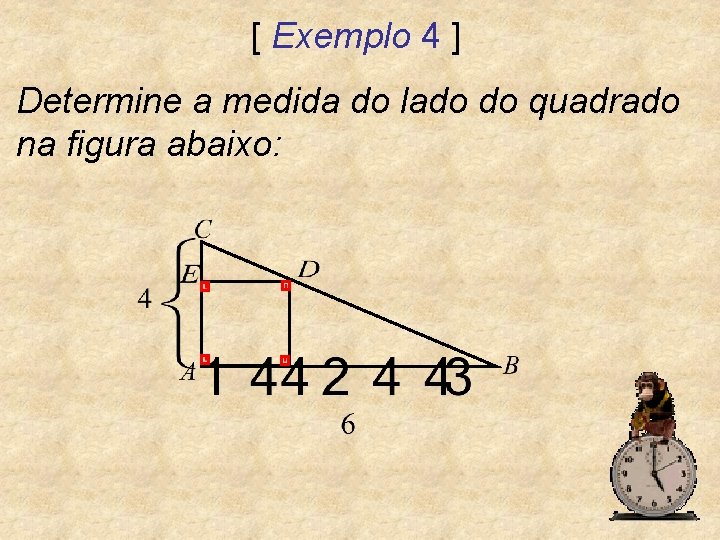 [ Exemplo 4 ] Determine a medida do lado do quadrado na figura abaixo: