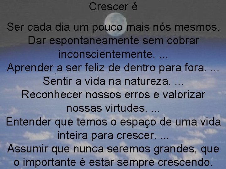 Crescer é Ser cada dia um pouco mais nós mesmos. Dar espontaneamente sem cobrar