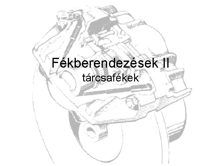 Fékberendezések II tárcsafékek 