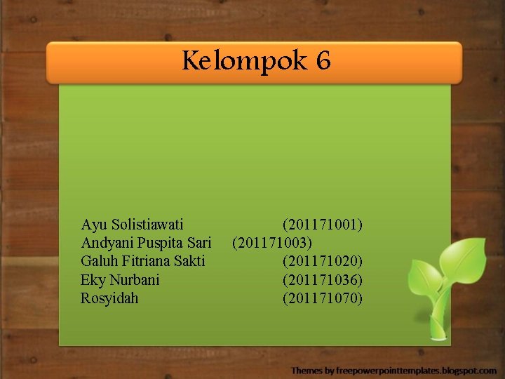 Kelompok 6 Ayu Solistiawati Andyani Puspita Sari Galuh Fitriana Sakti Eky Nurbani Rosyidah (201171001)