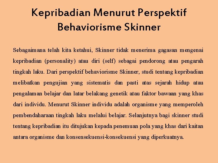 Kepribadian Menurut Perspektif Behaviorisme Skinner Sebagaimana telah kita ketahui, Skinner tidak menerima gagasan mengenai