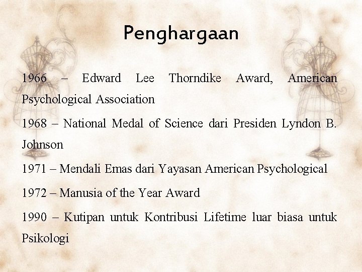 Penghargaan 1966 – Edward Lee Thorndike Award, American Psychological Association 1968 – National Medal