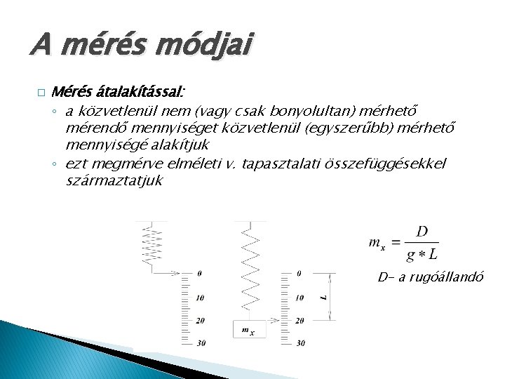 A mérés módjai � Mérés átalakítással: ◦ a közvetlenül nem (vagy csak bonyolultan) mérhető