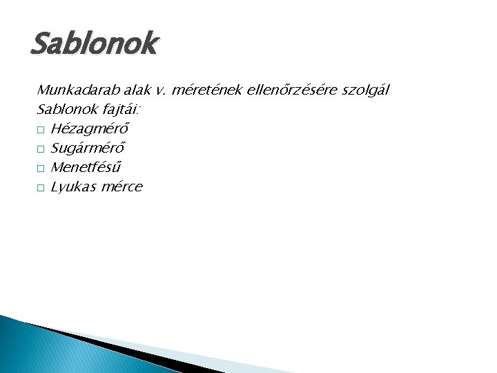 Sablonok Munkadarab alak v. méretének ellenőrzésére szolgál Sablonok fajtái: � Hézagmérő � Sugármérő �