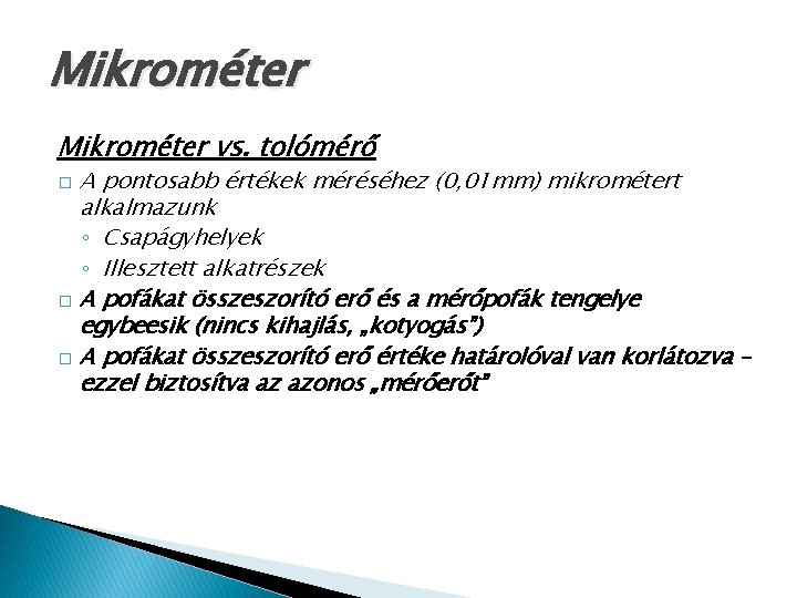 Mikrométer vs. tolómérő A pontosabb értékek méréséhez (0, 01 mm) mikrométert alkalmazunk ◦ Csapágyhelyek