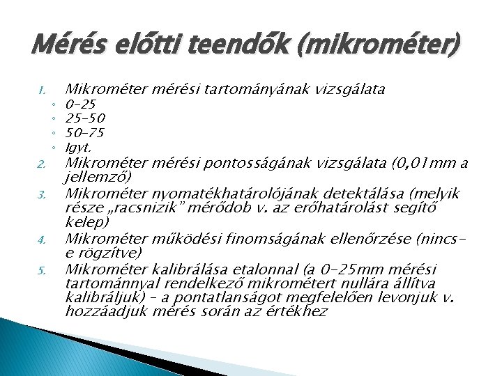 Mérés előtti teendők (mikrométer) 1. 2. 3. 4. 5. ◦ ◦ Mikrométer mérési tartományának