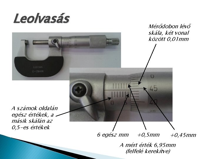 Leolvasás A számok oldalán egész értékek, a másik skálán az 0, 5 -es értékek