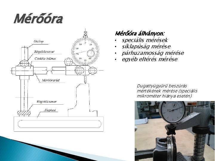 Mérőóra állványon: • speciális mérések • síklapúság mérése • párhuzamosság mérése • egyéb eltérés