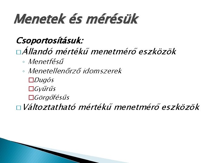 Menetek és mérésük Csoportosításuk: � Állandó mértékű menetmérő eszközök ◦ Menetfésű ◦ Menetellenőrző idomszerek