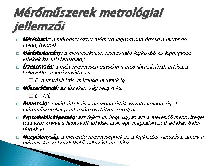 Mérőműszerek metrológiai jellemzői � � � � Méréshatár: a mérőeszközzel mérhető legnagyobb értéke a