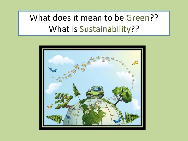 What does it mean to be Green? ? What is What does it mean