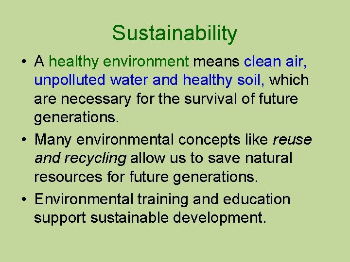 Sustainability • A healthy environment means clean air, unpolluted water and healthy soil, which