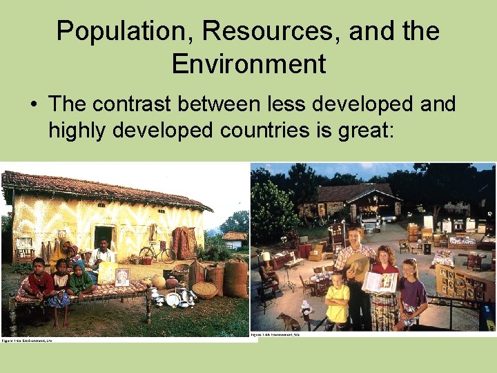 Population, Resources, and the Environment • The contrast between less developed and highly developed