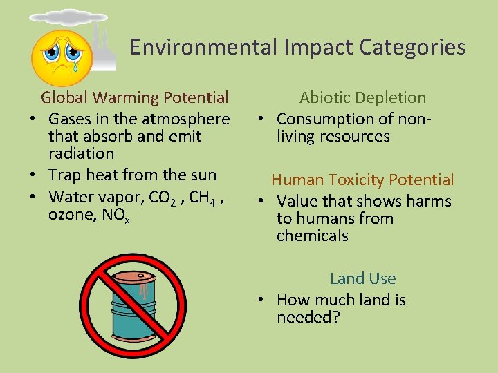  Environmental Impact Categories Global Warming Potential • Gases in the atmosphere that absorb