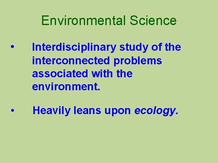 Environmental Science • Interdisciplinary study of the interconnected problems associated with the environment. •