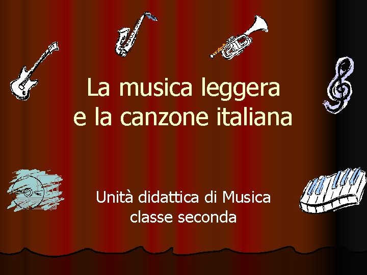 La musica leggera e la canzone italiana Unità didattica di Musica classe seconda 