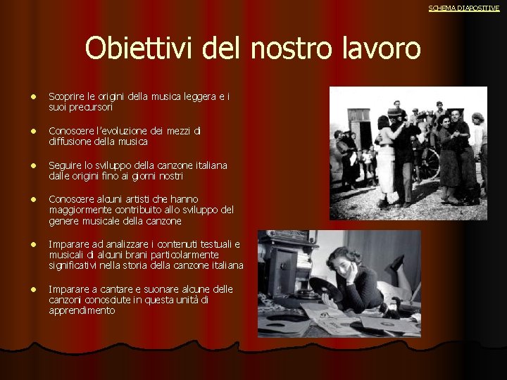 SCHEMA DIAPOSITIVE Obiettivi del nostro lavoro l Scoprire le origini della musica leggera e