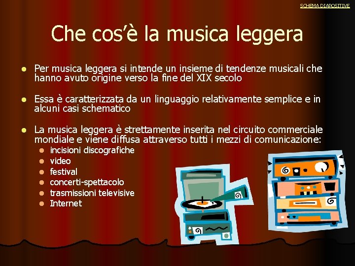 SCHEMA DIAPOSITIVE Che cos’è la musica leggera l Per musica leggera si intende un