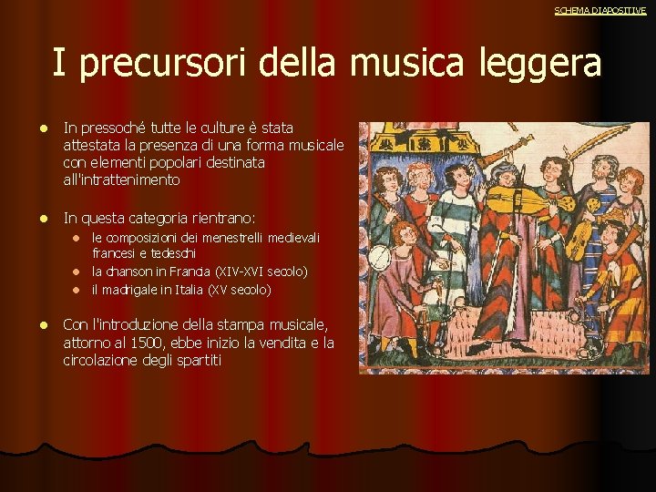 SCHEMA DIAPOSITIVE I precursori della musica leggera l In pressoché tutte le culture è