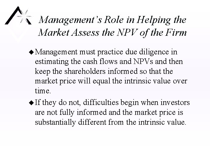 Management’s Role in Helping the Market Assess the NPV of the Firm u Management