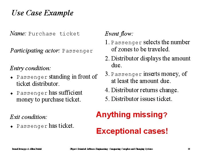 Use Case Example Name: Purchase ticket Participating actor: Passenger Entry condition: ¨ Passenger standing