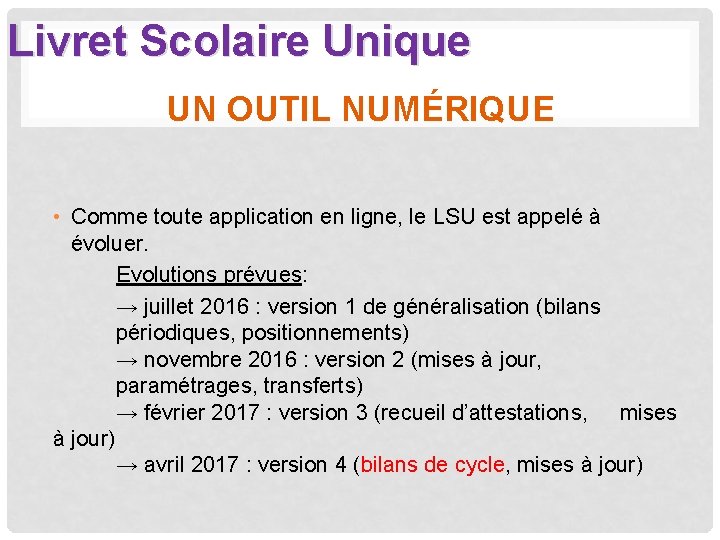 Livret Scolaire Unique UN OUTIL NUMÉRIQUE • Comme toute application en ligne, le LSU